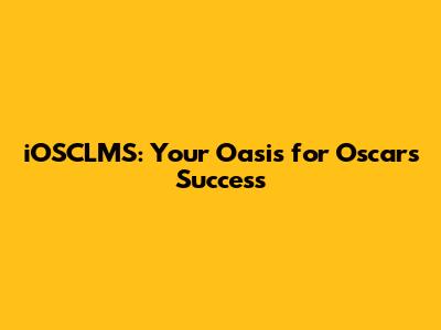 iOSCLMS: Your Oasis for Oscars Success