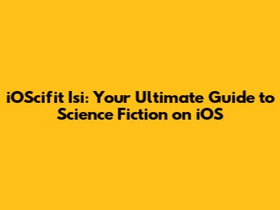 iOScifit Isi: Your Ultimate Guide to Science Fiction on iOS