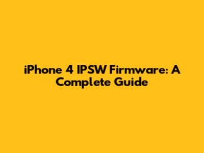 iPhone 4 IPSW Firmware: A Complete Guide