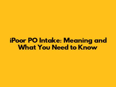 iPoor PO Intake: Meaning and What You Need to Know