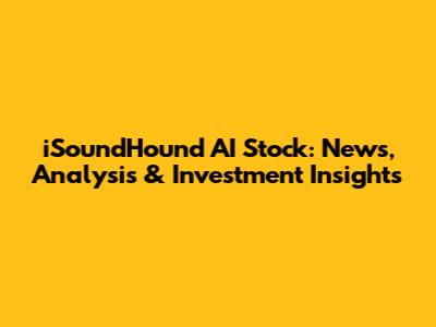 iSoundHound AI Stock: News, Analysis & Investment Insights