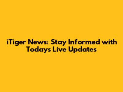 iTiger News: Stay Informed with Today's Live Updates
