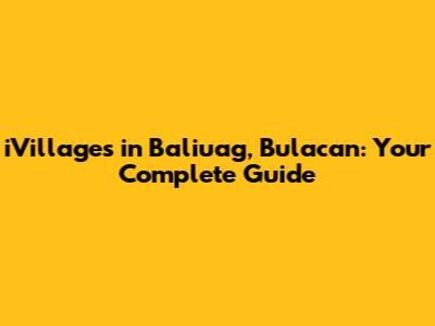 iVillages in Baliuag, Bulacan: Your Complete Guide