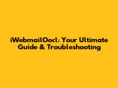iWebmailOocl: Your Ultimate Guide & Troubleshooting