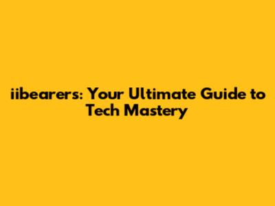 iibearer's: Your Ultimate Guide to Tech Mastery