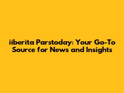iiberita Parstoday: Your Go-To Source for News and Insights
