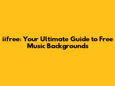 iifree: Your Ultimate Guide to Free Music Backgrounds