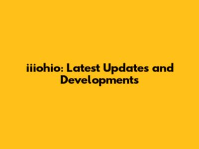 iiiohio: Latest Updates and Developments