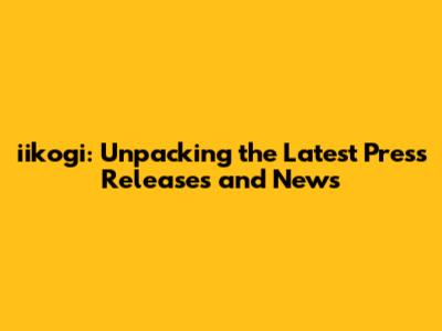 iikogi: Unpacking the Latest Press Releases and News