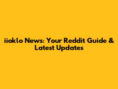 iioklo News: Your Reddit Guide & Latest Updates