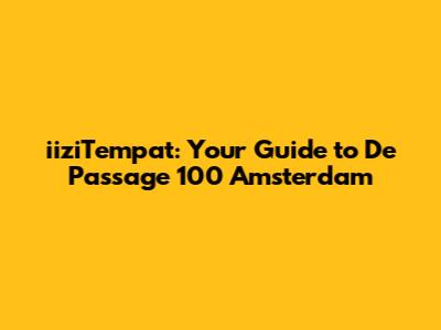 iiziTempat: Your Guide to De Passage 100 Amsterdam