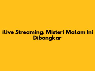 ilive Streaming: Misteri Malam Ini Dibongkar