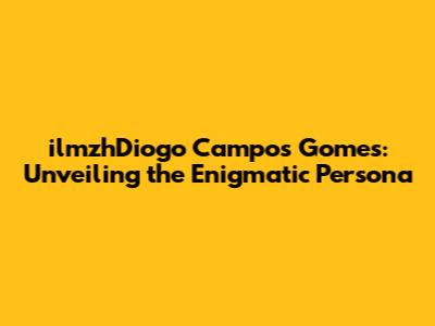 ilmzhDiogo Campos Gomes: Unveiling the Enigmatic Persona