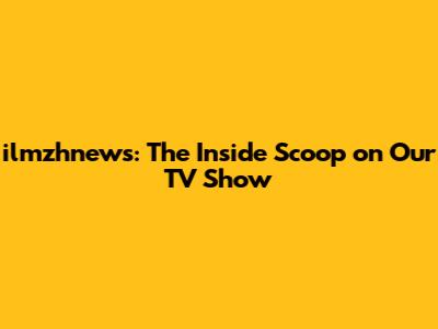 ilmzhnews: The Inside Scoop on Our TV Show
