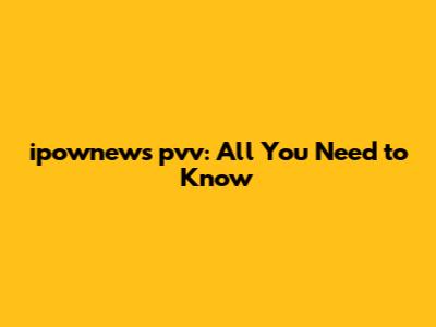 ipownews pvv: All You Need to Know
