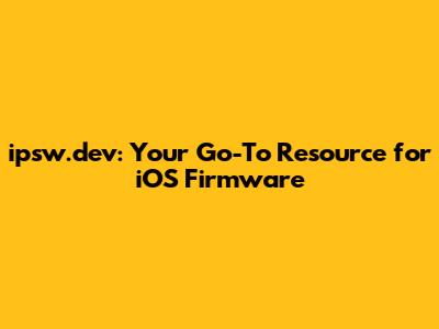 ipsw.dev: Your Go-To Resource for iOS Firmware