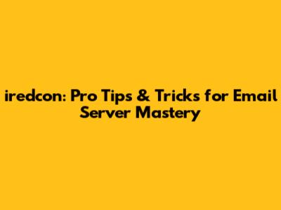 iredcon: Pro Tips & Tricks for Email Server Mastery