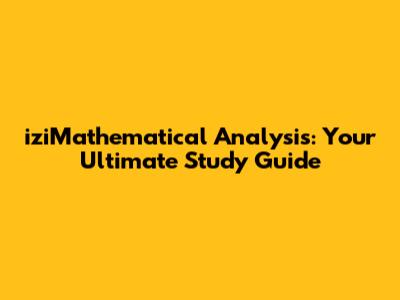iziMathematical Analysis: Your Ultimate Study Guide