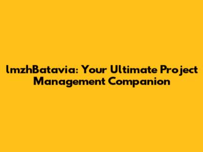 lmzhBatavia: Your Ultimate Project Management Companion