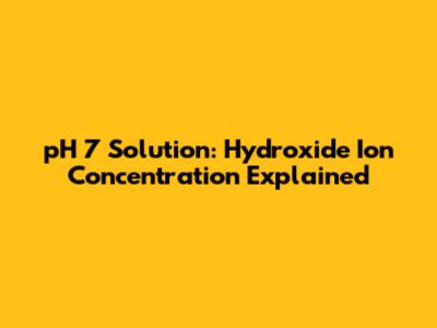 pH 7 Solution: Hydroxide Ion Concentration Explained