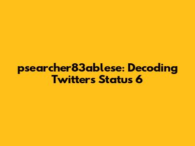 psearcher83ablese: Decoding Twitter's Status 6