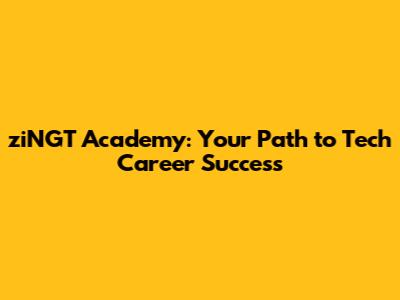 ziNGT Academy: Your Path to Tech Career Success